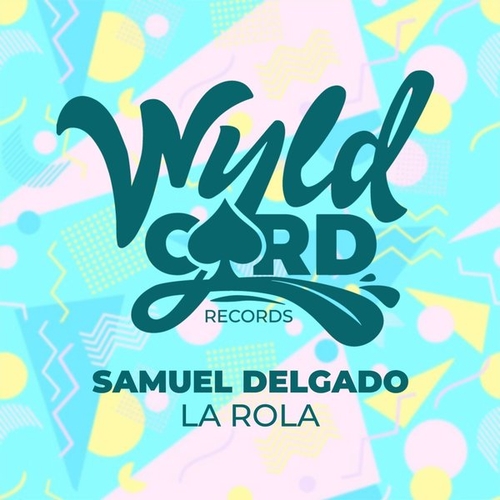 Samuel Delgado - La Rola [WYLD142L]